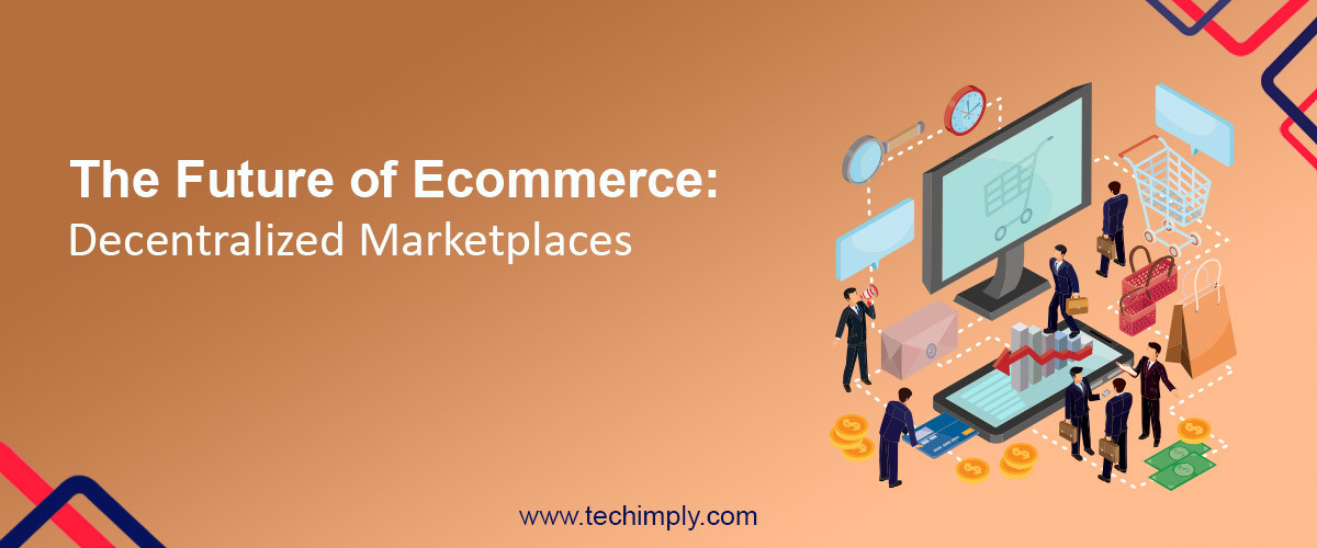 The Future Of Ecommerce: Decentralized Marketplaces